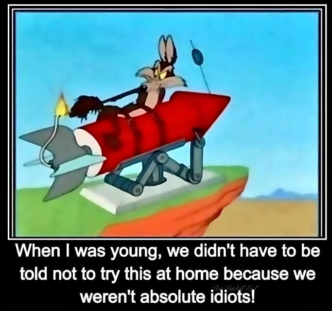 When I was young, we didn't have to be told not try this at home because weren't absolute idiots!