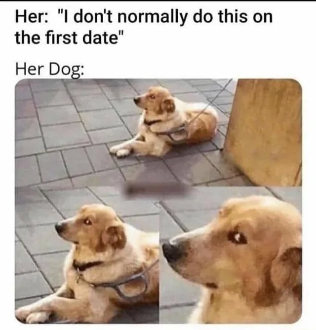 normally do this on the first date" Her Dog:
