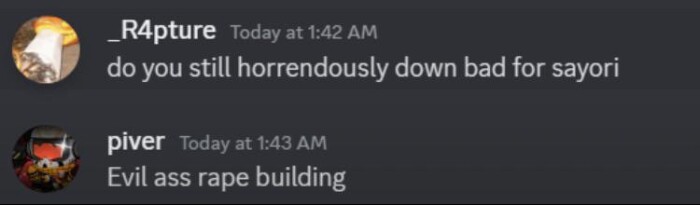 _R4pture Today at 1:42 AM do you still horrendously down bad for sayori piver 1:43 Evil building
