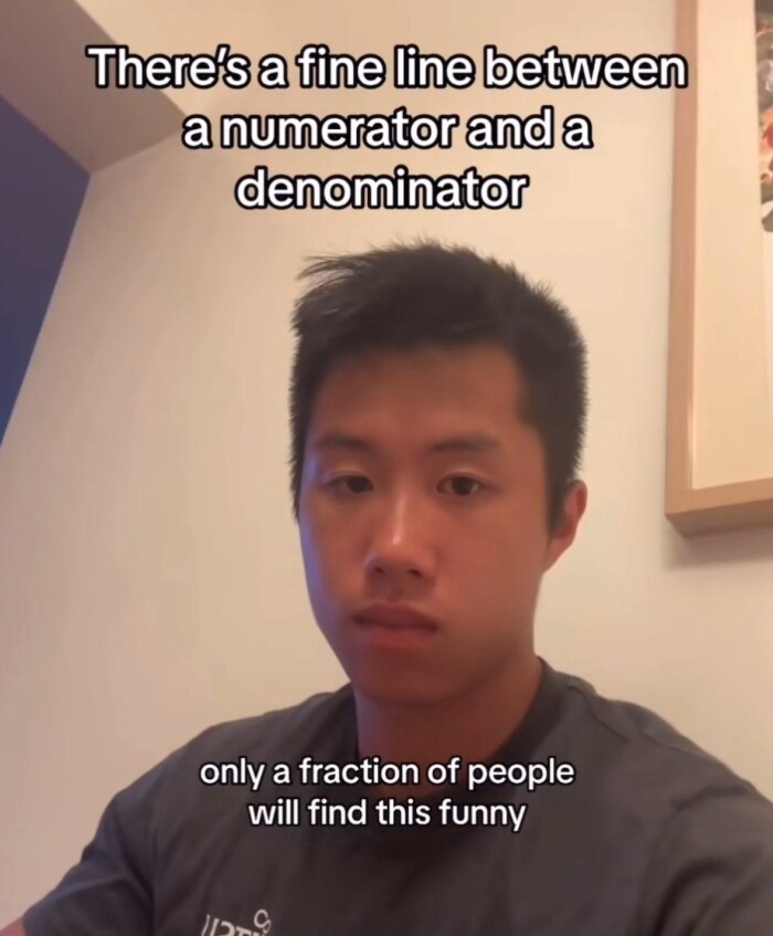 There's a fine line between numerator and denominator only fraction of people will find this funny C