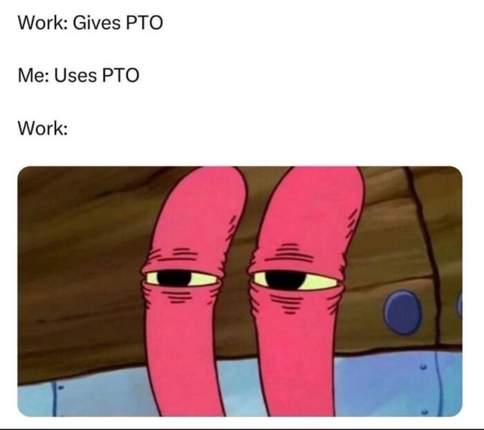 Work: Gives PTO Me: Uses