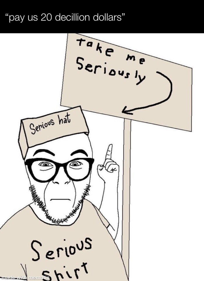 decillion dollars" take me seriously Serious hat shirt