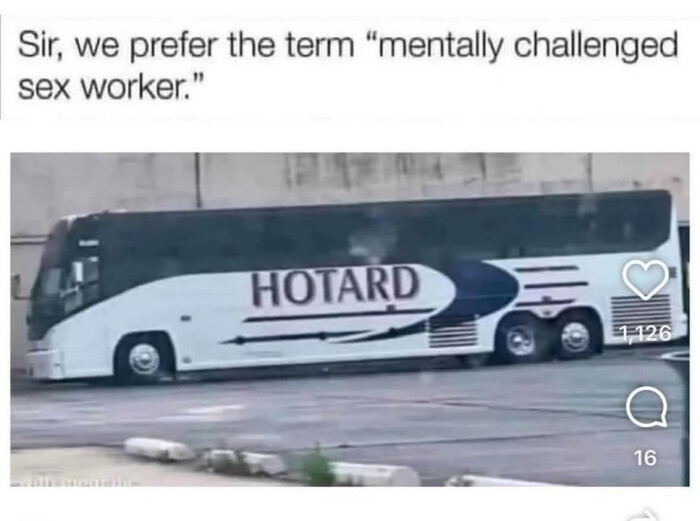 Sir, we prefer the term "mentally challenged worker." HOTARD 1126 16