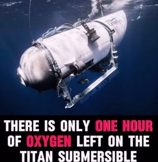 THERE IS ONLY ONE HOUR OF OXYGEN LEFT ON THE TITAN SUBMERSIBLE