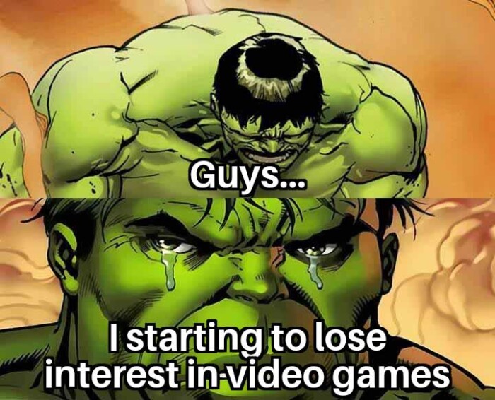 Guys... I starting to lose interest in-video games