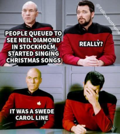 PEOPLE QUEUED TO SEE NEIL DIAMOND IN STOCKHOLM STARTED SINGING CHRISTMAS SONGS REALLY? IT WAS A SWEDE CAROL LINE