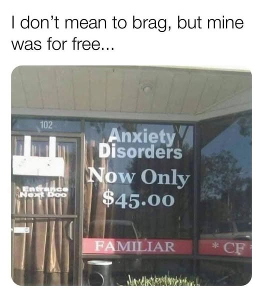 I don't mean to brag, but mine was for tree... 102 Anxiety Disorders Now Only $45.00 FAMILIAR * CR