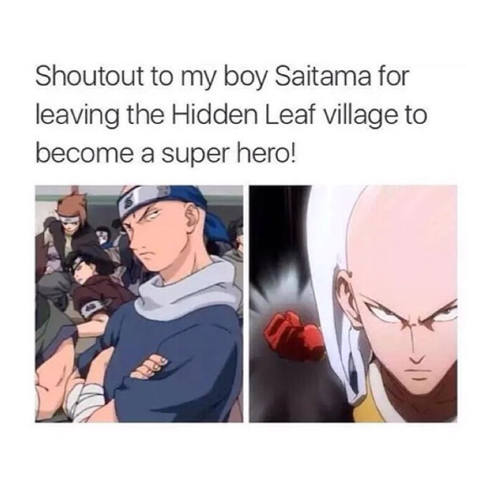 Shoutout to my boy Saitama for leaving the Hidden Leaf village become a super hero!