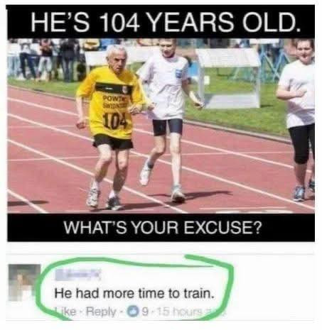 YEARS OLD. POWTI WHAT'S YOUR EXCUSE? He had more time to train. ike