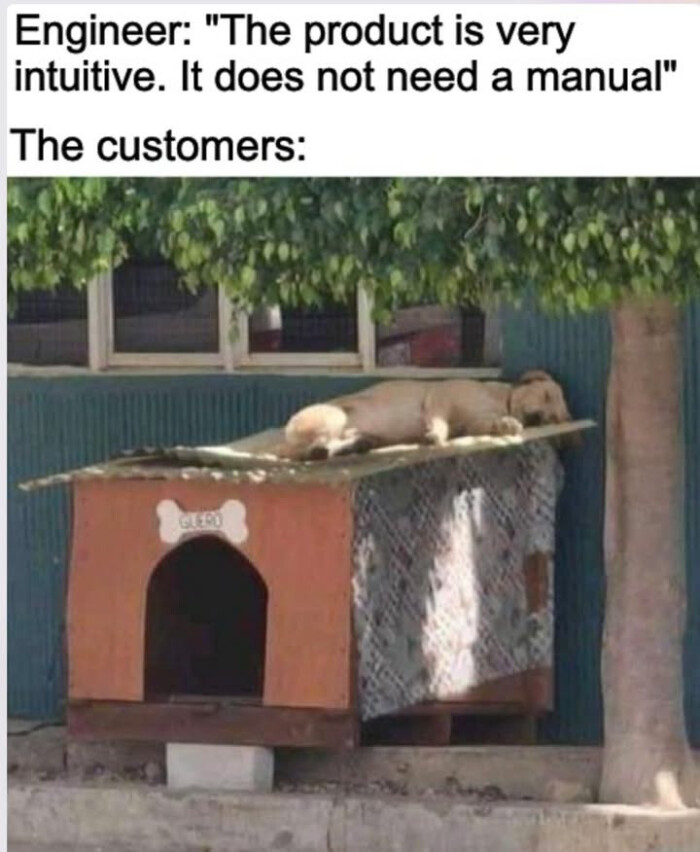 Engineer: "The product is very intuitive. It does not need a manual" The customers: