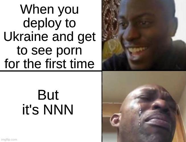 When you deploy to Ukraine and get see for the first time But it's NNN