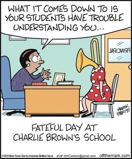 WHAT IT COMES DOWN TO IS YOUR STUDENTS HAVE TROUBLE UNDERSTANDING YOU.. FATEFUL DAY AT CHARLIE BROWN'S SCHOOL 2019 Mark Parisi Dist by Andrews McMeel Send. 5-17 otmCartoon@gmail.com offthemark.com