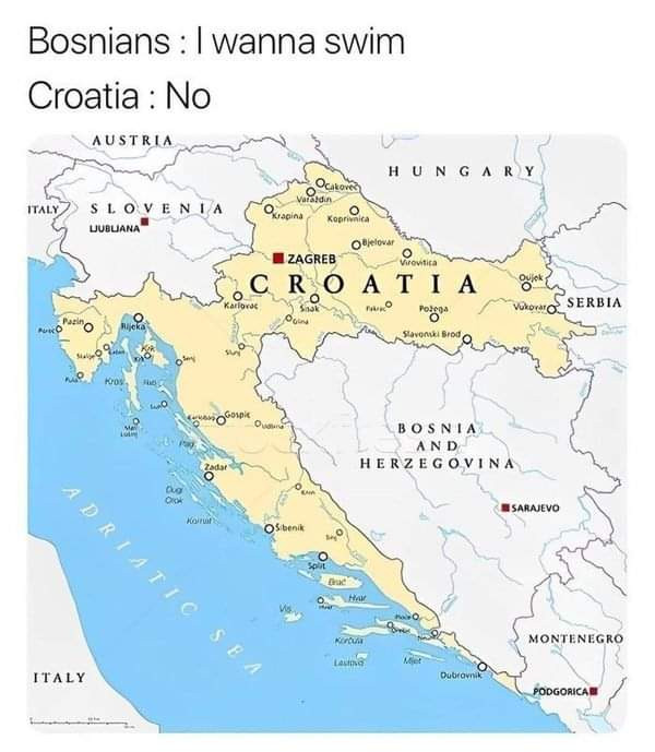 Bosnians: wanna swim Croatia: No AUSTRIA HUNG AR SLOYENIA LUBLIANA Ocatora vision O Olfelovar ZAGREB growtia CROATIA Vorora SERBIA BOSNIA AND HERZEGOVINA MISARAJEVO MONTENEGRO ITALY PODGORICA BI