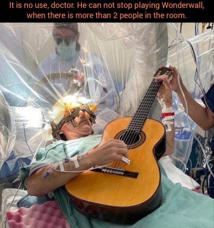 It is no use, doctor. He can not stop playing Wonderwall, when there more than 2 people in the room.