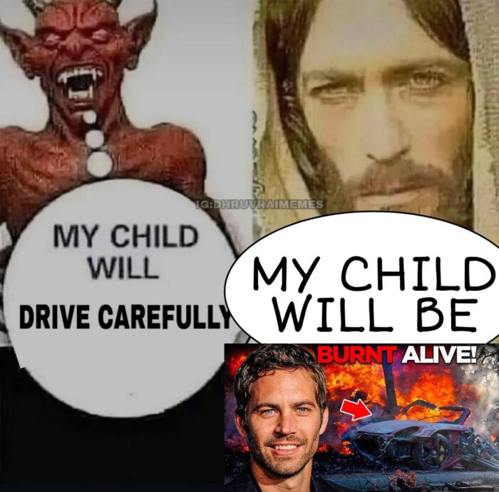 MY CHILD WILL DRIVE CAREFULLY BE BURNT ALIVEL
