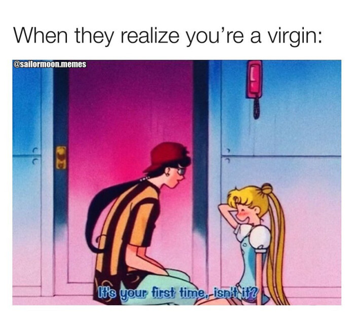 When they realize you're a virgin: @sailormoon.memes his your first time, isnti?