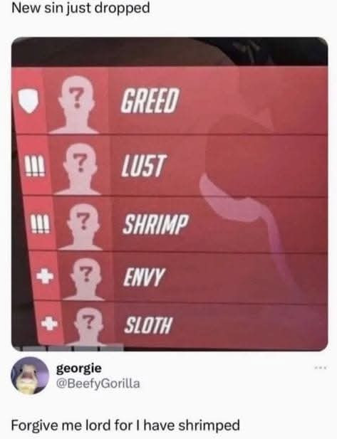 New sin just dropped GREED LUST SHRIMP ENVY SLOTH georgie Forgive me lord for I have shrimped