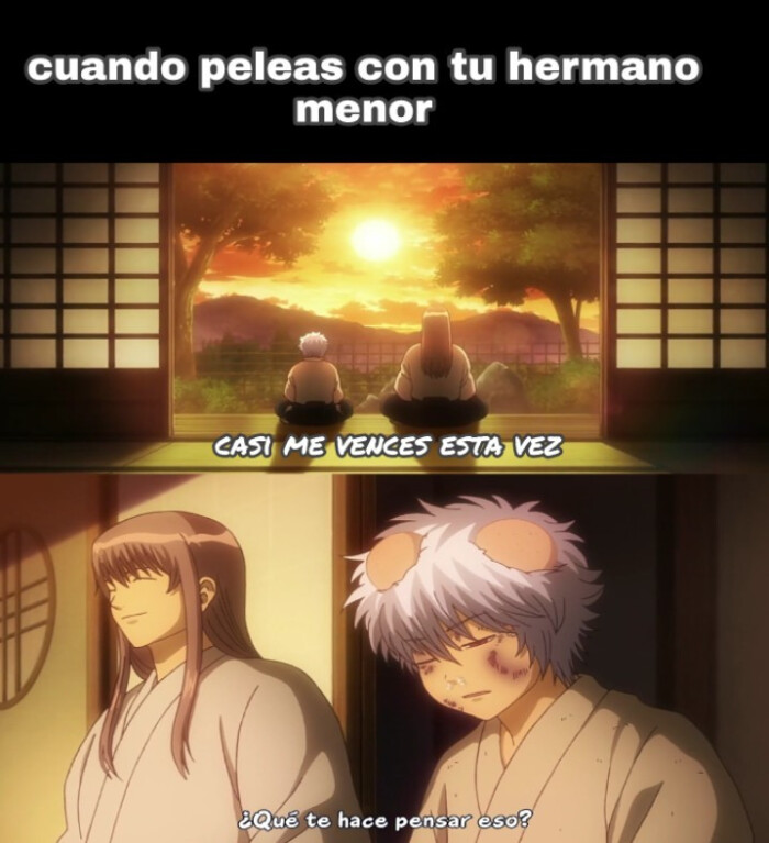cuando peleas con tu hermano menor CASI ME VENGES ESTA VEZ Que te hace pensar eso?