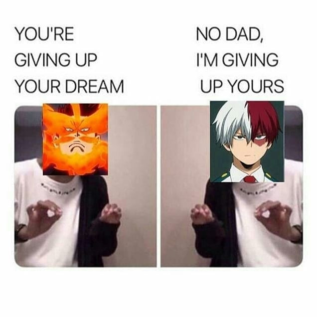 YOU'RE GIVING UP YOUR DREAM NO DAD, I'M YOURS