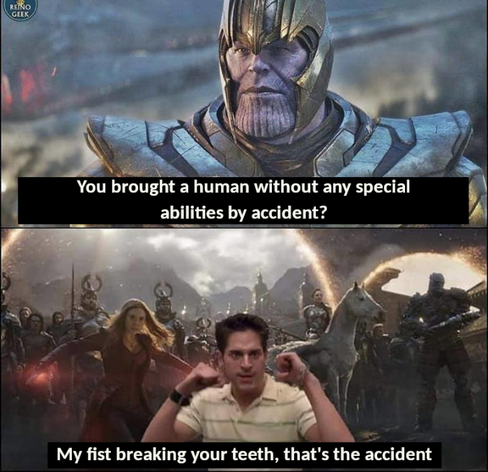 GEEK You brought a human without any special abilities by accident? My fist breaking your teeth, that's the accident