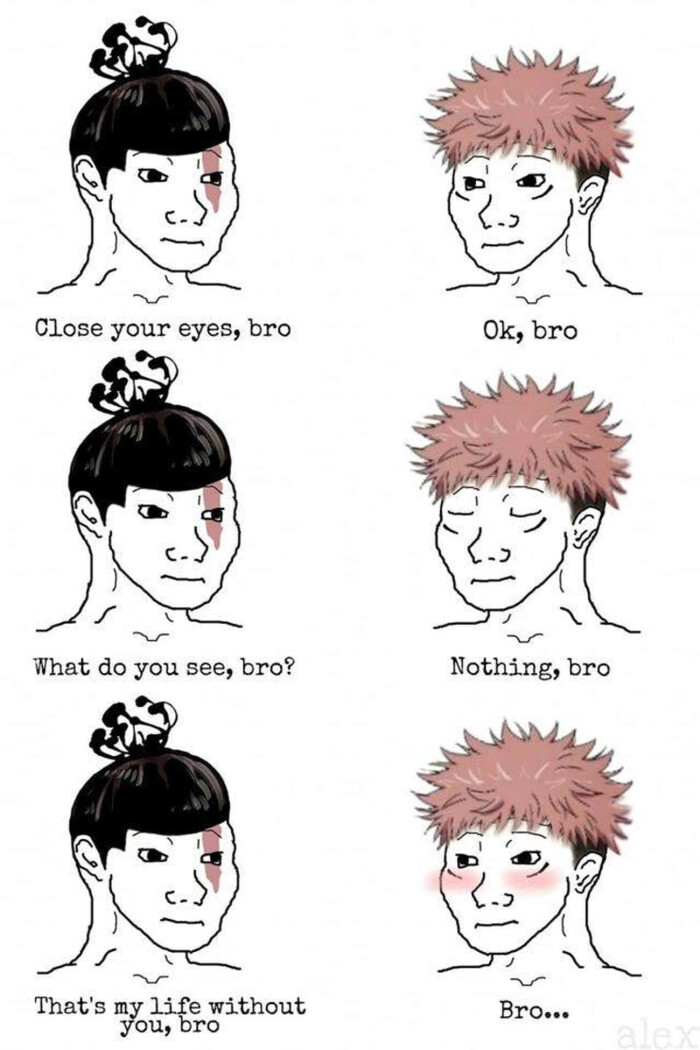 Close your eyes, bro What do you see, bro? That's my life without you, Ok, Nothing, Bro..