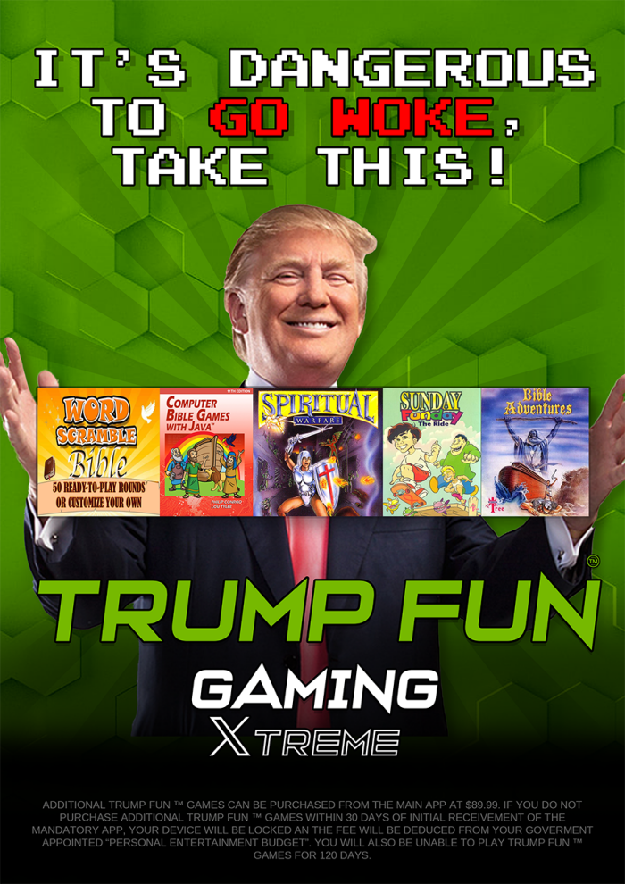 IT'S DANGEROUS TO GD MOKE: TAKE THIS! TOR SCRAMBLE Bible 50 READY- 10-PIAY ROUNDS OR CESTOMITE YOUR OW COMPUTER BIBLE GAMES WITH JAVA SPIRITUAI SUNDAY #ouentures TRUMP FUN GAMING XTREME ADDITIONAL CAN BE PURCHASED FROM THE MAIN APP AT $89.99. IF YOU DO NOT PURCHASE T WITHIN 30 DAYS OF INITIAL RECEIVEMENT MANDATORY APP, DEVICE WILL LOCKED AN FEE DEDUCED GOVERMENT APPOINTED "PERSONAL ENTERTAINMENT BUDGET. ALSO UNABLE PLAY M FOR 120