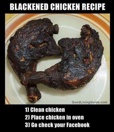 BLACKENED CHICKEN RECIPE GoodLivingGuide.com 1] Clean chicken 2] Place in oven 3] Go check your Facehook
