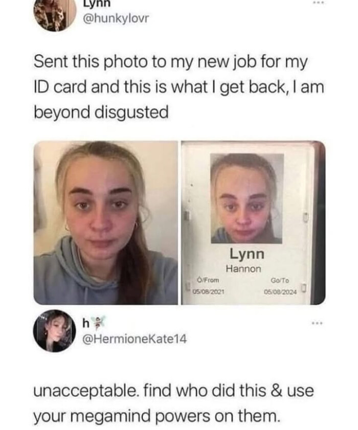 Lynn Sent this photo to my new job for ID card and is what I get back, am beyond disgusted Hannon