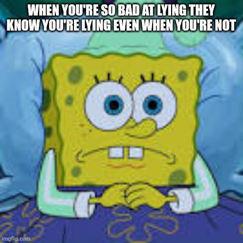 WHEN YOU'RE SO BAD AT LYING THEY KNOW EVEN NOT imgflip.com