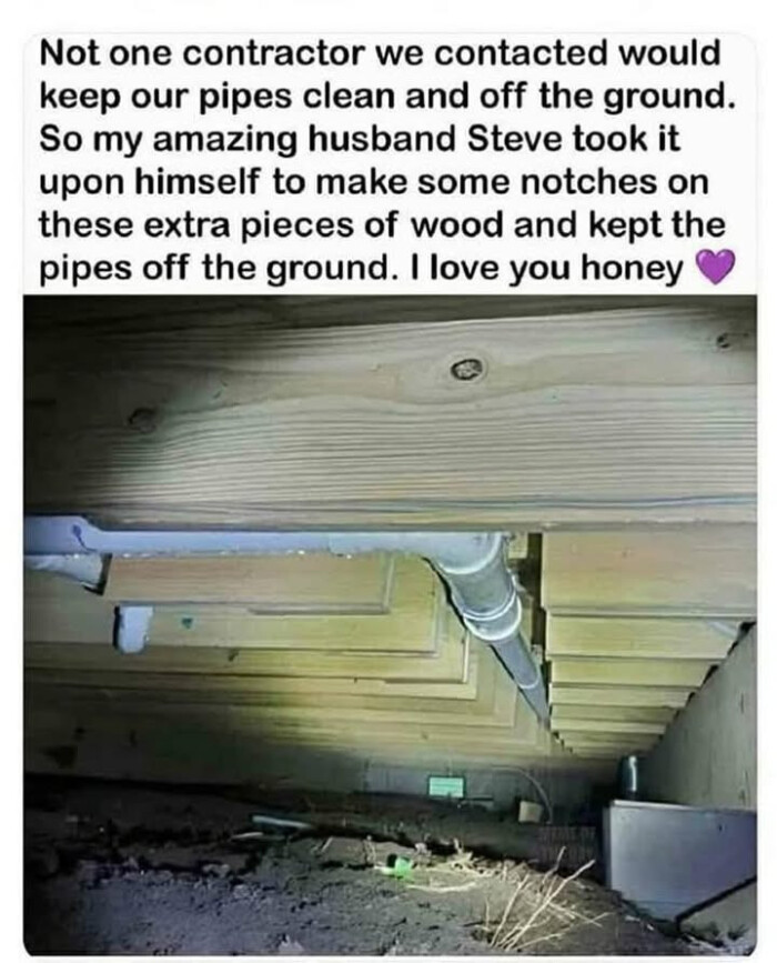 Not one contractor we contacted would keep our pipes clean and off the ground. So my amazing husband Steve took it upon himself to make some notches on these extra pieces of wood kept I love you honey