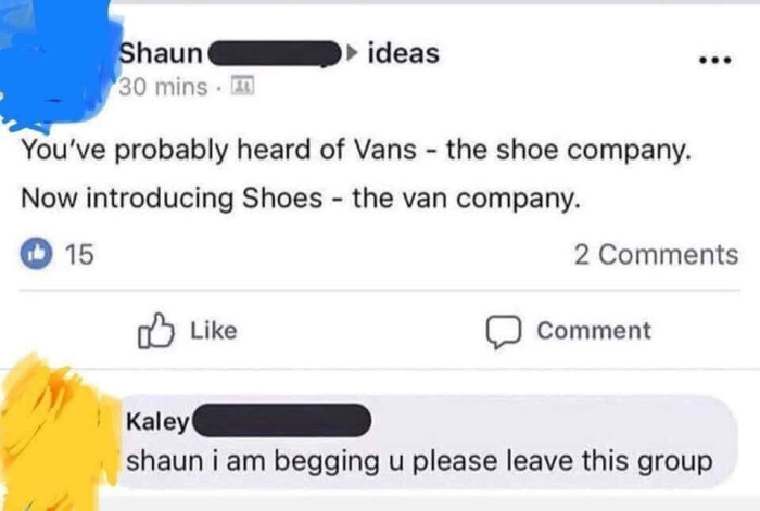 Shaun 30 mins ideas You've probably heard of Vans - the shoe company. Now introducing Shoes van 15 2 Comments [ Like Comment Kaley shaun i am begging u please leave this group