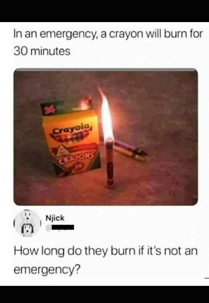 crayon will burn for 30 minutes Crayola CRAYONS Nick How long do they if it's not emergency?