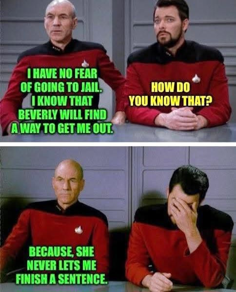 HAVE NO FEAR OF GOING TO JAIL. KNOW THAT BEVERLY WILL FIND A WAY GET ME OUT. HOW DO YOU THAT? BECAUSE, SHE NEVER LETS FINISH SENTENCE.