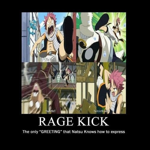 RAGE KICK The only "GREETING" that Natsu Knows how to express