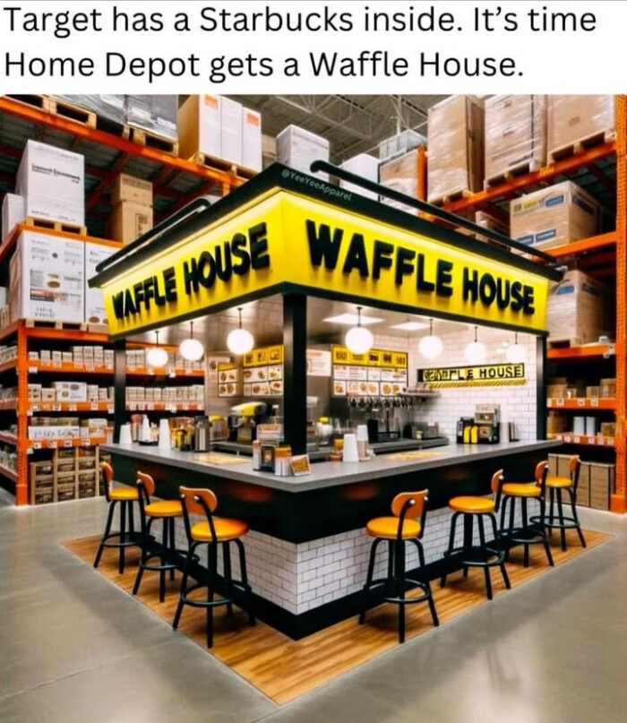 Target has a Starbucks inside. It's time Home Depot gets Waffle House. YecApparel GET INAUSE WAFFLE NONE LEAFLE HOUSE