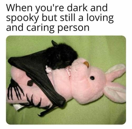When you're dark and spooky but still a loving caring person