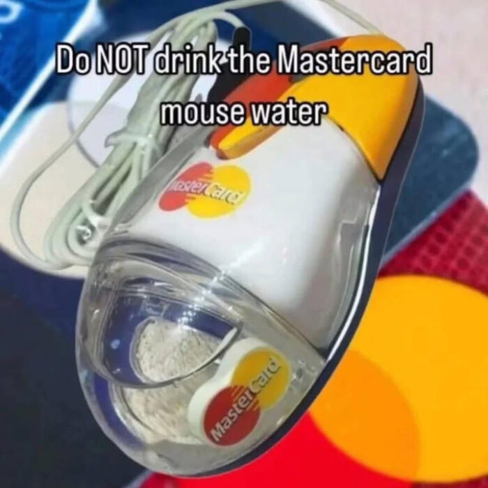 Do NOT drink the Mastercard mouse water everale Master aid