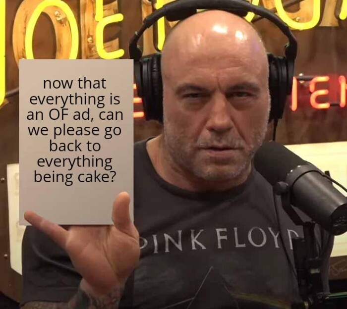 now that everything is an OF ad, can we please go back to being cake? TEl DINK FLOYF