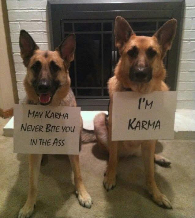 MAY KARMA NEVER BItE You IN THE I'M