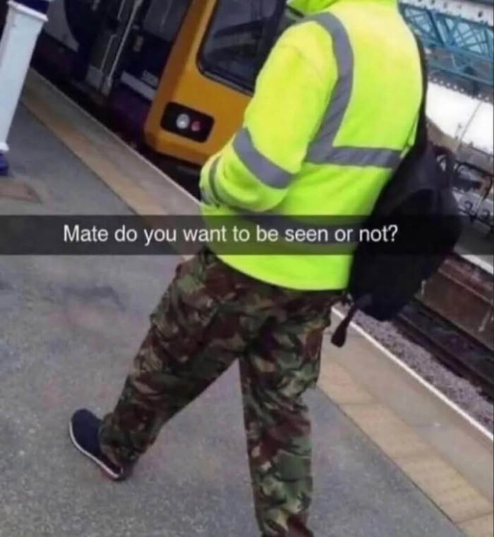 Mate do you want to be seen or not?