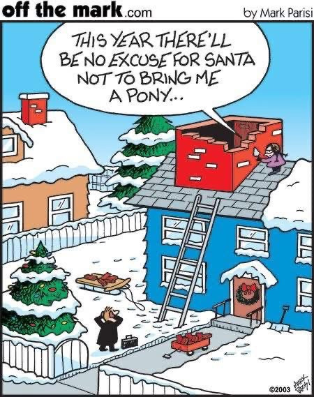 off the mark.com THIS YEAR THERE'LL BE NO EXCUSE FOR SANTA NOT TO BRING ME A PONY. by Mark Parisi 02003 5