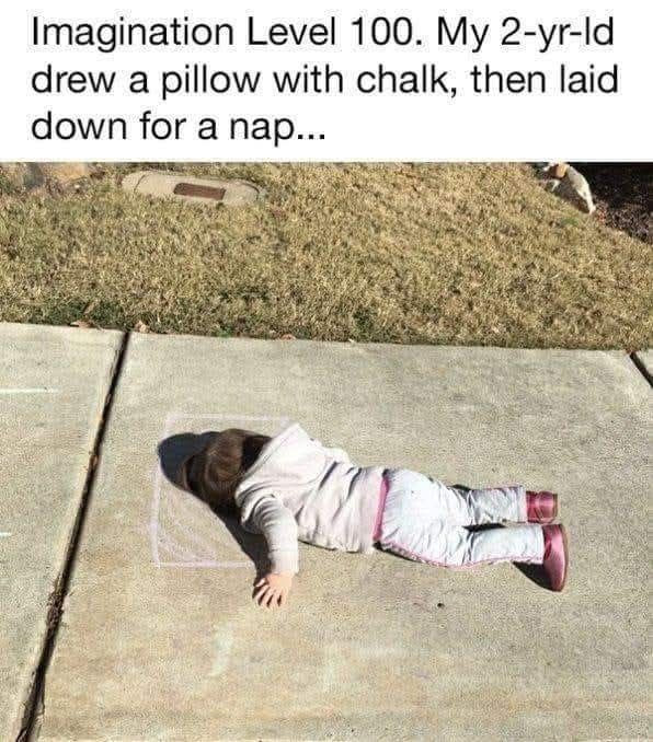 Imagination Level 100. My 2-yr-Id drew a pillow with chalk, then laid down for nap...