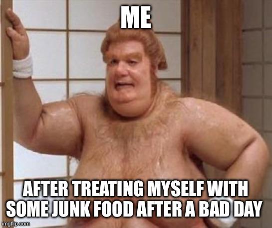 ME AFTER TREATING MYSELF WITH SOMEJUNK FOOD A BAD DAY ingtip.com