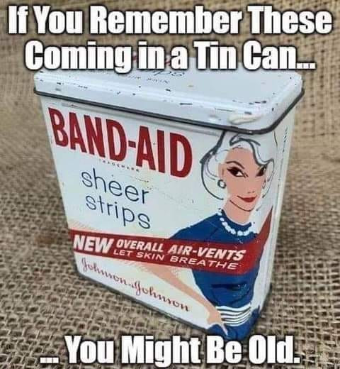 If You Remember These Coming ina Tin Can. BAND-AID sheer strips NEW OVERALL AIR-VENTS LET SKIN BREATHE fution. Johnson Might Be Old.