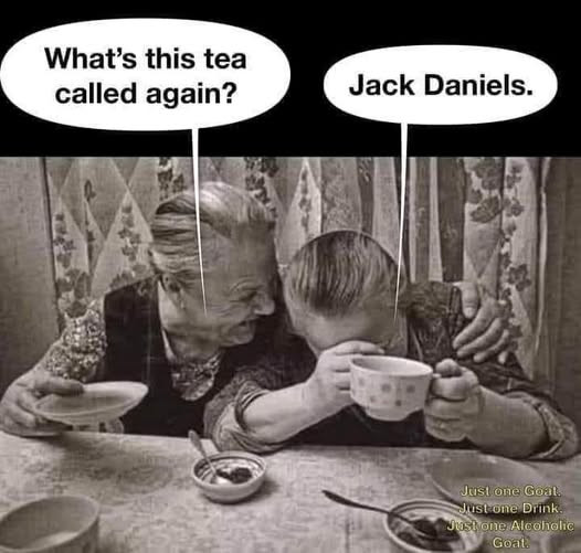 What's this tea called again? Jack Daniels. Just one Goat ustome Drink. Justone Alooholic Goal.