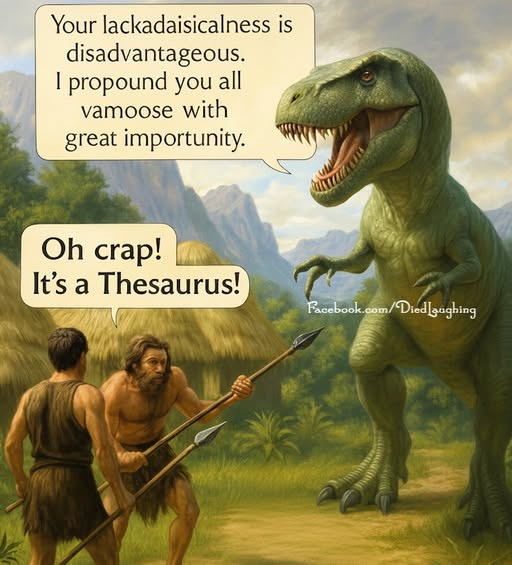Your lackadaisicalness is disadvantageous. propound you all vamoose with great importunity. Oh crap! It's a Thesaurus! Reebook.com/Died|gughing