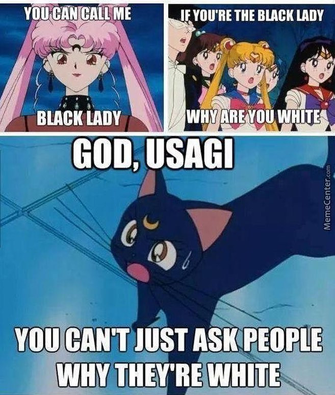YOU CAN CALL ME IF YOU'RE THE BLACK LADY WHY ARE VOU WHITE GOD, USAGI MemeCenter.com CAN'T JUST ASK PEOPLE THEY'RE