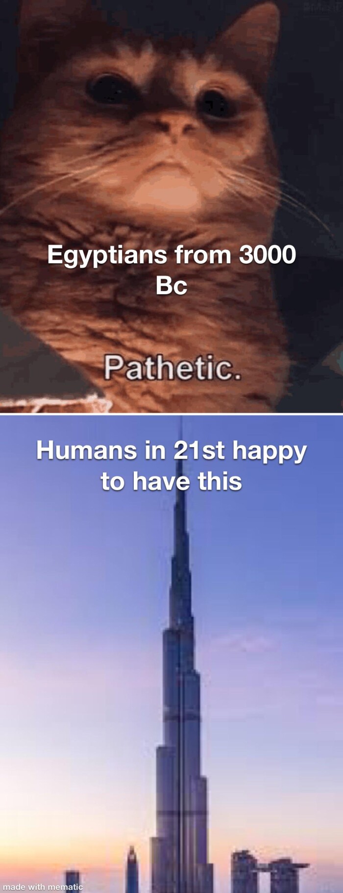 Egyptians from 3000 Vs Pathetic. Humans in 21st happy to have this made with mematic