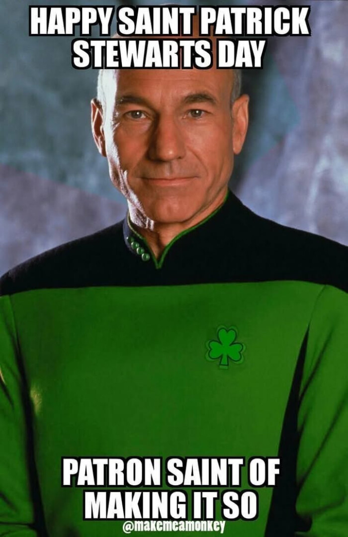 HAPPY SAINT PATRICK STEWARTS DAY PATRON OF MAKING IT SO