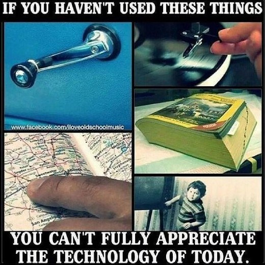 IF YOU HAVEN'T USED THESE THINGS www.facebook.com/iloveoldschoolmusic CAN'T FULLY APPRECIATE THE TECHNOLOGY OF TODAY.